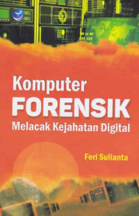Image of KOMPUTER FORENSIK; Melacak Kejahatan Digital