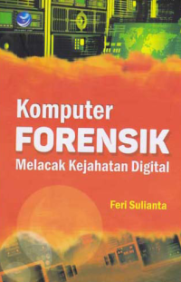 KOMPUTER FORENSIK; Melacak Kejahatan Digital