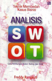 ANALISIS SWOT; Teknik Membedah Kasus Bisnis