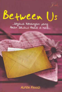 BETWEEN US; Segala Kenangan yang Akan Selalu Abadi di Hati