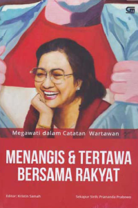 Image of MENANGIS & TERTAWA BERSAMA RAKYAT; Megawati dalam Catatan Wartawan