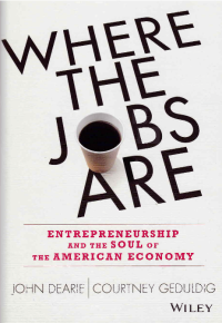 WHERE THE JOBS ARE; Entrepreneurship and the Soul of the American Economy