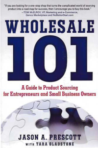 Image of WHOLESALE 101; A Guide to Product Sourcing for Entrepreneurs and Small Business Owner