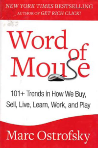 WORD OF MOUSE; 101 + Trends in How We Buy, Sell, Live, Learn, Work, and Play