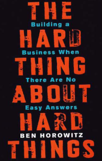 Image of THE HARD THING ABOUT HARD THINGS: Building a Business When There Are No Easy Answers