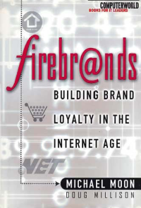 FIREBRANDS; Building Brand Loyalty in the Internet Age