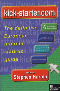 KICK-STARTER.COM; The Definitive European Internet Start-up Guide