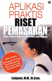 Image of APLIKASI PRAKTIS RISET PEMASARAN: Cara Praktis Meneliti Konsumen dan Pesaing