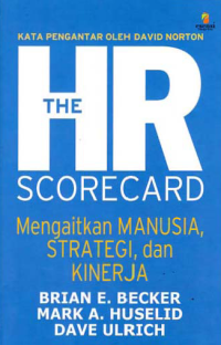 Image of THE HR SCORECARD; Mengaitkan Manusia, Strategi, dan Kinerja