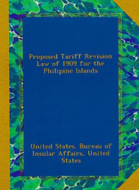 PROPOSED TARIFF REVISION LAW OF 1909 FOR THE PHILIPINE ISLANDS