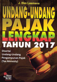 UNDANG-UNDANG PAJAK LENGKAP TAHUN 2017; Disertai Undang-Undang Pengampunan Pajak (Tax Amnesty)