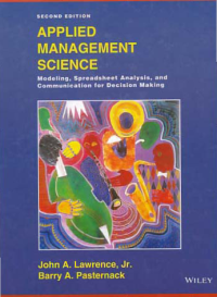 APPLIED MANAGEMENT SCIENCE; Modeling, Spreadsheet Analysis, and Communication for Decision Making