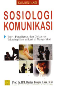 Image of SOSIOLOGI KOMUNIKASI; Teori, Paradigma, dan Diskursus Teknologi Komunikasi di Masyarakat