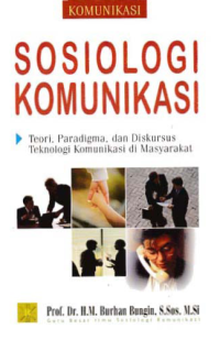 SOSIOLOGI KOMUNIKASI; Teori, Paradigma, dan Diskursus Teknologi Komunikasi di Masyarakat