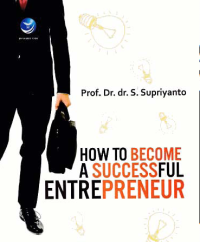 HOW TO BECOME A SUCCESSFUL ENTREPRENEUR (Enterpreneurship dan Kepemimpinan Bisnis)