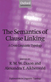 Image of THE SEMANTICS OF CLAUSE LINKING; A Cross-Linguistic Typology
