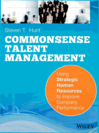 COMMONSENSE TALENT MANAGEMENT; Using Strategic Human Resources to Improve Company Performance