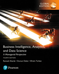 BUSINESS INTELLIGENCE, ANALYTICS AND DATA SCIENCE; A Managerial Perspective