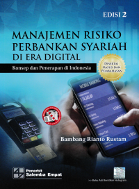 MANAJEMEN RISIKO PERBANKAN SYARIAH DI ERA DIGITAL; Konsep dan Penerapan di Indonesia