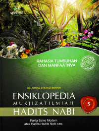 Image of ENSIKLOPEDIA MUKJIZAT ILMIAH HADITS NABI 5; Rahasia Tumbuhan dan Manfaatnya