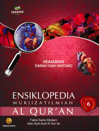 ENSIKLOPEDIA MUKJIZAT ILMIAH ALQURAN 6; Keajaiban Darah dan Jantung