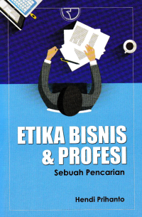 ETIKA BISNIS & PROFESI; Sebuah Pencarian