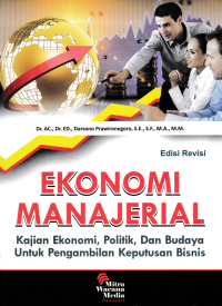 Image of EKONOMI MANAJERIAL; Kajian Ekonomi, Politil, Dan Budaya Untuk Pengambilan Keputusan Bisnis