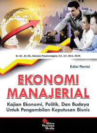 EKONOMI MANAJERIAL; Kajian Ekonomi, Politil, Dan Budaya Untuk Pengambilan Keputusan Bisnis