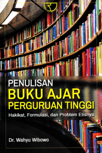 PENULISAN BUKU AJAR PERGURUAN TINGGI; Hakikat, Formulasi, dan Problem Etisnya