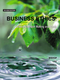 BUSINESS ETHICS; Ethical Decision Making and Cases