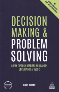 DECISION MAKING & PROBLEM SOLVING: Break Through Barriers and Banish Uncertainty at Work