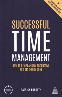 SUCCESSFUL TIME MANAGEMENT: How to be Organized, Productive and Get Things Done