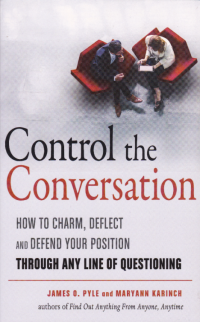 CONTROL THE CONVERSATION: How to Charm, Deflect, and Defend Your Position