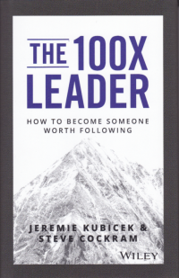 Image of THE 100X LEADER; How to Become Someone Worth Following