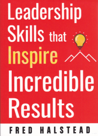 LEADERSHIP SKILLS THAT INSPIRE INCREDIBLE RESULTS