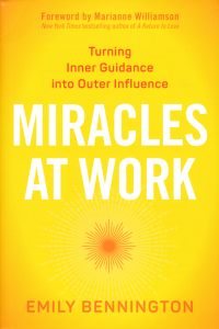 MIRACLES AT WORK; Turning Inner Guidance into Outer Influence