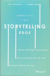 STORYTELLING EDGE; How to Transform Your Business, Stop Screaming into the Void, and Make People Love You