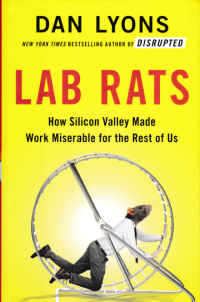 LAB RATS; How Silicon Valley Made Work Miserable for the Rest of Us