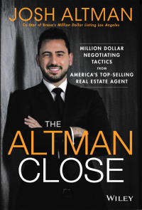 THE ALTMAN CLOSE; Million-Dollar Negotiating Tactics from America's Top-Selling Real Estate Agent