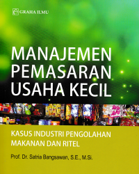Image of MANAJEMEN PEMASARAN USAHA KECIL; Kasus Industri Pengolahan Makanan dan Ritel