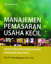 MANAJEMEN PEMASARAN USAHA KECIL; Kasus Industri Pengolahan Makanan dan Ritel