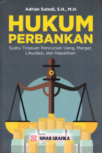 HUKUM PERBANKAN; Suatu Tinjauan Pencucian Uang, Merger Likuidasi, dan Kepailitan