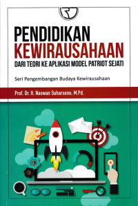 Image of PENDIDIKAN KEWIRAUSAHAAN; Dari Teori ke Aplikasi Model Patriot Sejati