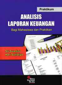 Image of PRAKTIKUM ANALISIS LAPORAN KEUANGAN; Bagi Mahasiswa dan Praktikan