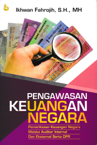 Image of PENGAWASAN KEUANGAN NEGARA; Pemeriksaan Keuangan Negara Melalui Auditor Internal dan Eksternal serta DPR