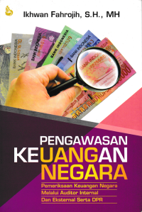 PENGAWASAN KEUANGAN NEGARA; Pemeriksaan Keuangan Negara Melalui Auditor Internal dan Eksternal serta DPR