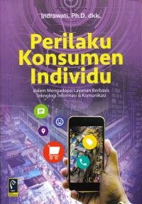 PERILAKU KONSUMEN INDIVIDU : Dalam Mengadopsi Layanan Berbasis Teknologi Informasi & Komunikasi