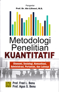 METODOLOGI PENELITIAN KUANTITATIF; Ekonomi, Sosiologi, Komunikasi, Administrasi, Pertanian, dan Lainnya