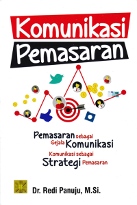 Image of KOMUNIKASI PEMASARAN : Pemasaran Sebagai Gejala Komunikasi, Komunikasi Sebagai Strategi Pemasaran