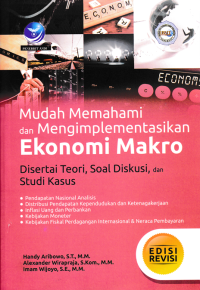 Image of MUDAH MEMAHAMI DAN MENGIMPLEMENTASIKAN EKONOMI MAKRO : Disertai Teori, Soal Diskusi, Dan Studi Kasus